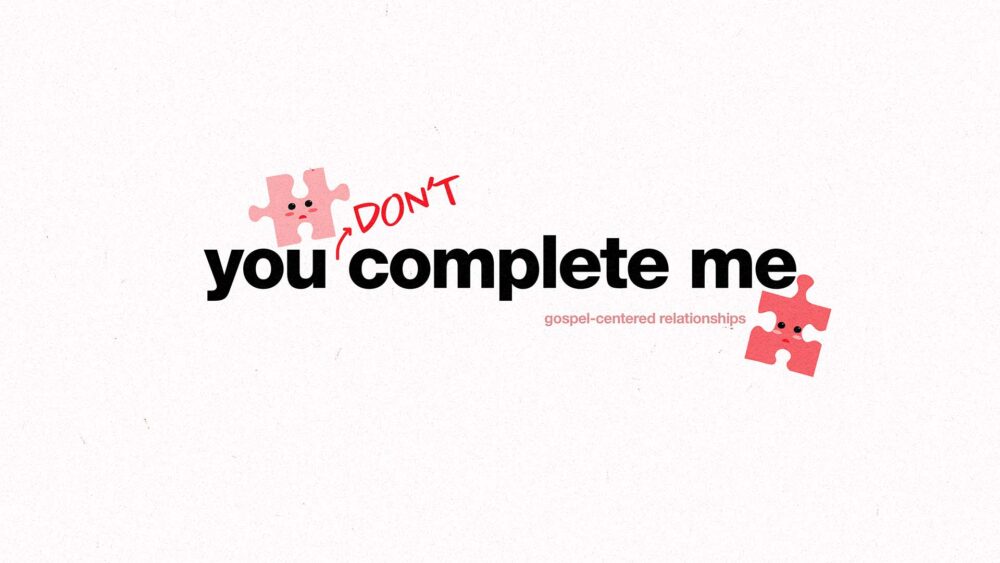 You (Don\'t) Complete Me